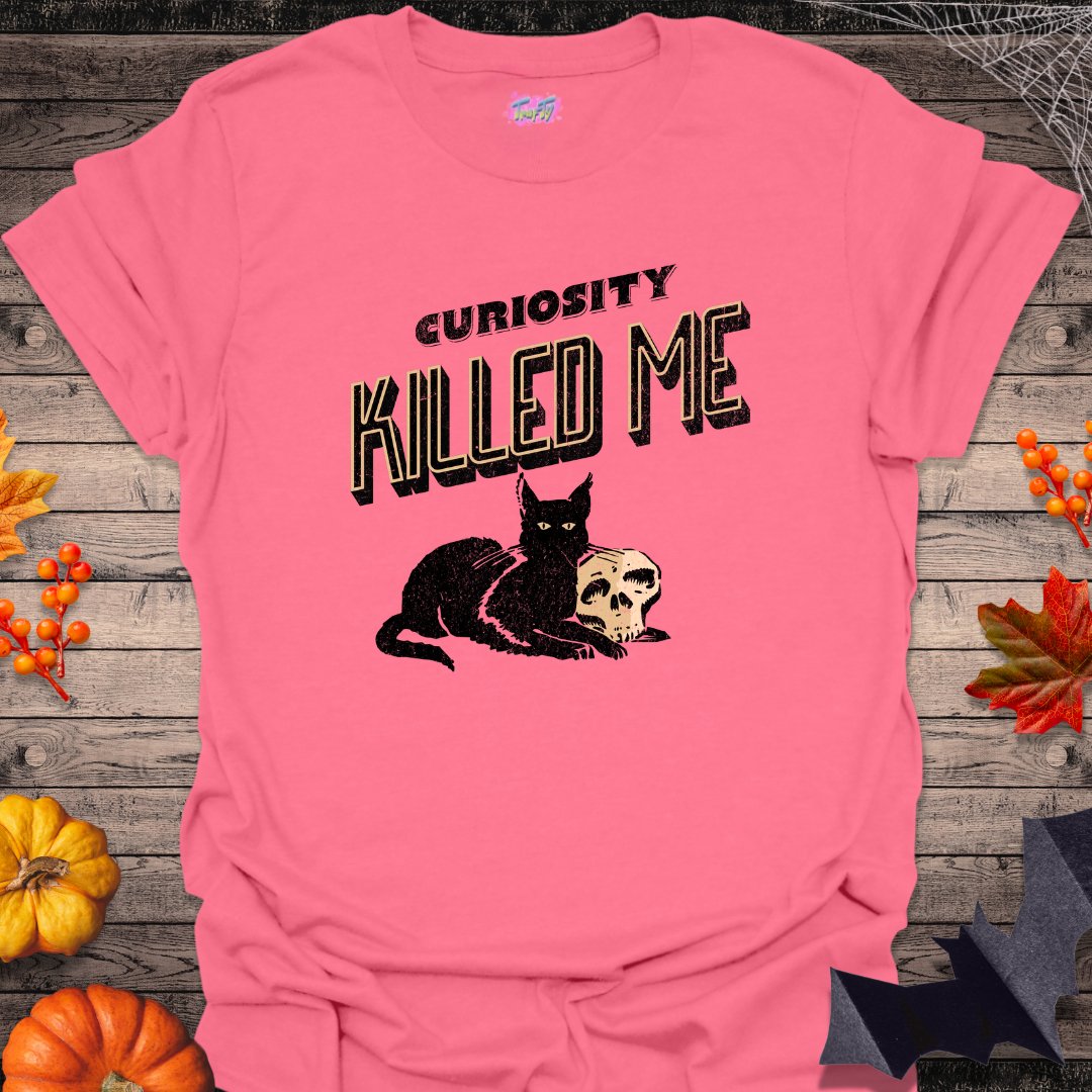 Curiosity Killed Me T-Shirt - T-Shirt - TrafTy Shirts