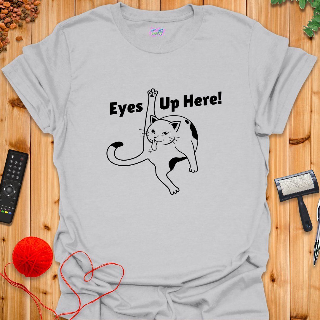 Eyes Up Here! T-Shirt - T-Shirt - TrafTy Shirts