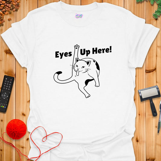 Eyes Up Here! T-Shirt - T-Shirt - TrafTy Shirts