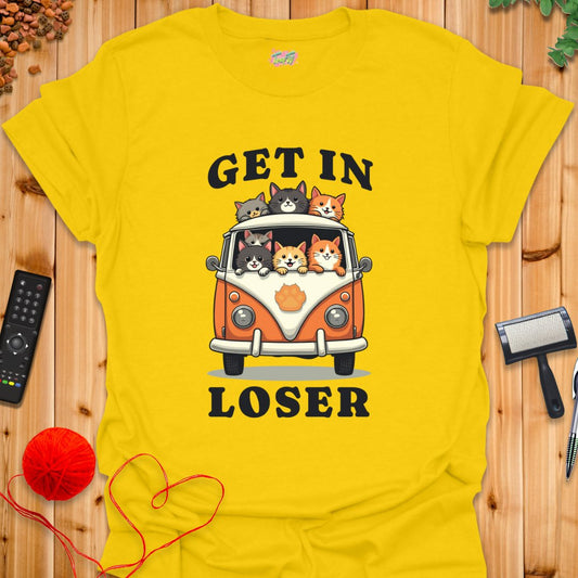 GET IN LOSER T-Shirt - T-Shirt - TrafTy Shirts