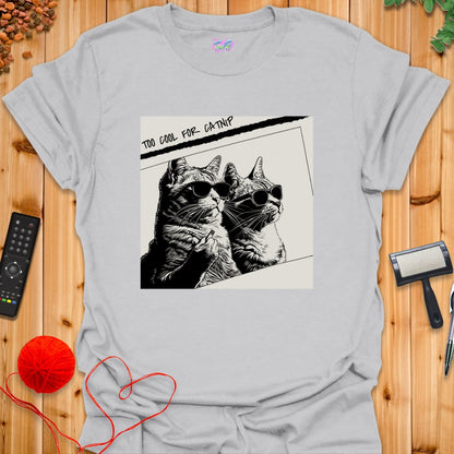 Too Cool for Catnip T-Shirt - T-Shirt - TrafTy Shirts