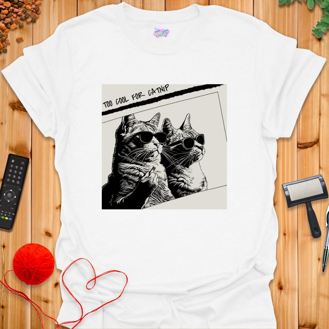 Too Cool for Catnip T-Shirt - T-Shirt - TrafTy Shirts