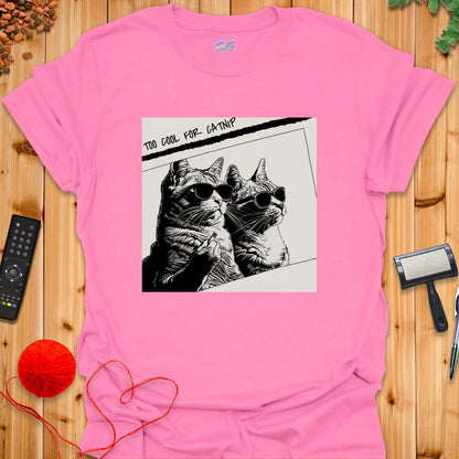 Too Cool for Catnip T-Shirt - T-Shirt - TrafTy Shirts