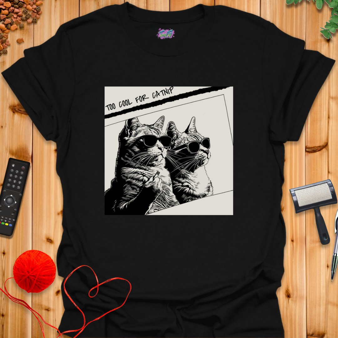 Too Cool for Catnip T-Shirt - T-Shirt - TrafTy Shirts