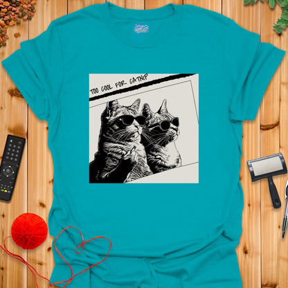 Too Cool for Catnip T-Shirt - T-Shirt - TrafTy Shirts