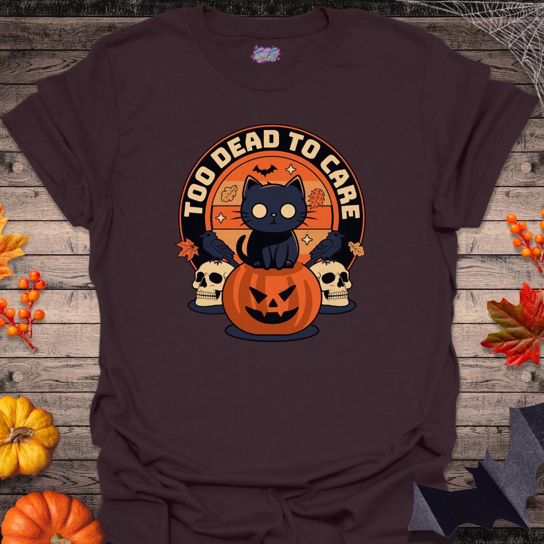 Too Dead to Care T-Shirt - T-Shirt - TrafTy Shirts